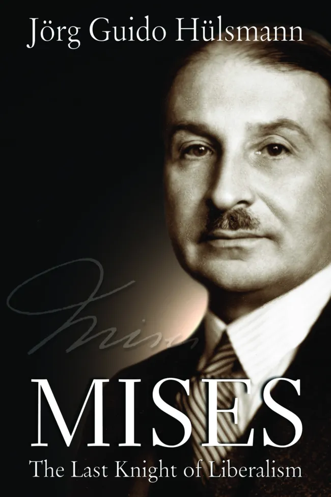 Mises: The Last Knight of Liberalism by Jörg Guido Hülsmann
